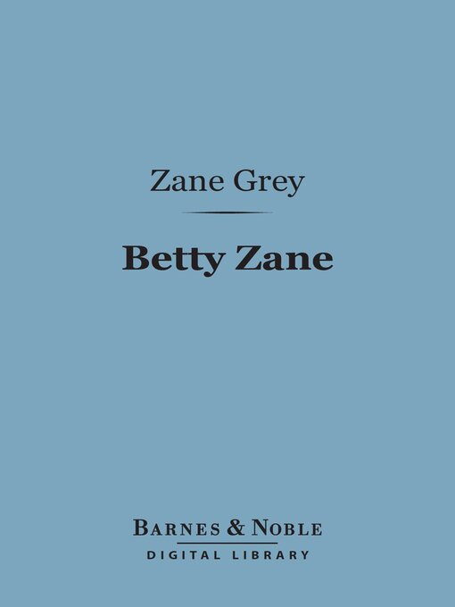 Title details for Betty Zane (Barnes & Noble Digital Library) by Zane Grey - Available